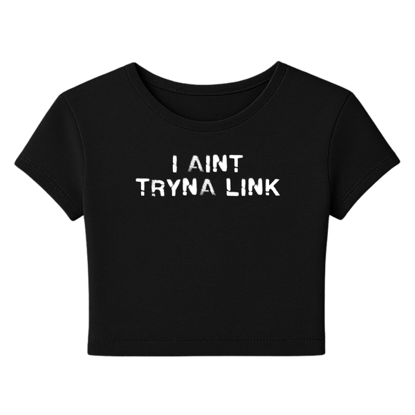Aint Tryna Link Baby Tee